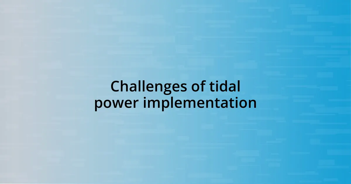 Challenges of tidal power implementation