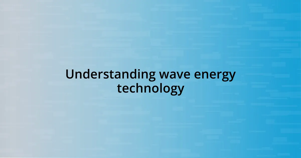 Understanding wave energy technology