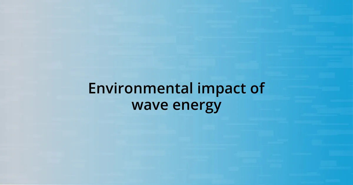 Environmental impact of wave energy