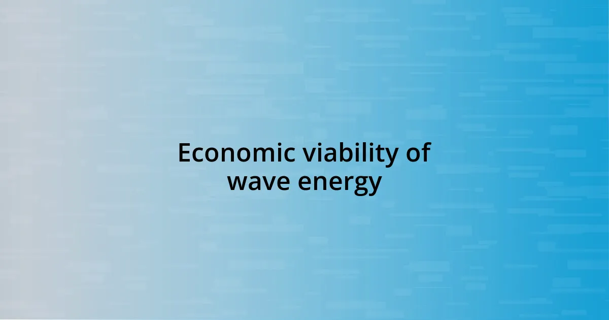 Economic viability of wave energy