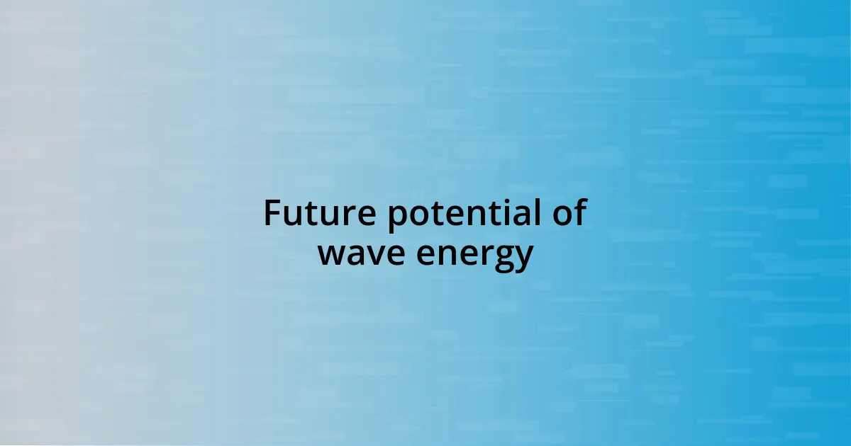 Future potential of wave energy