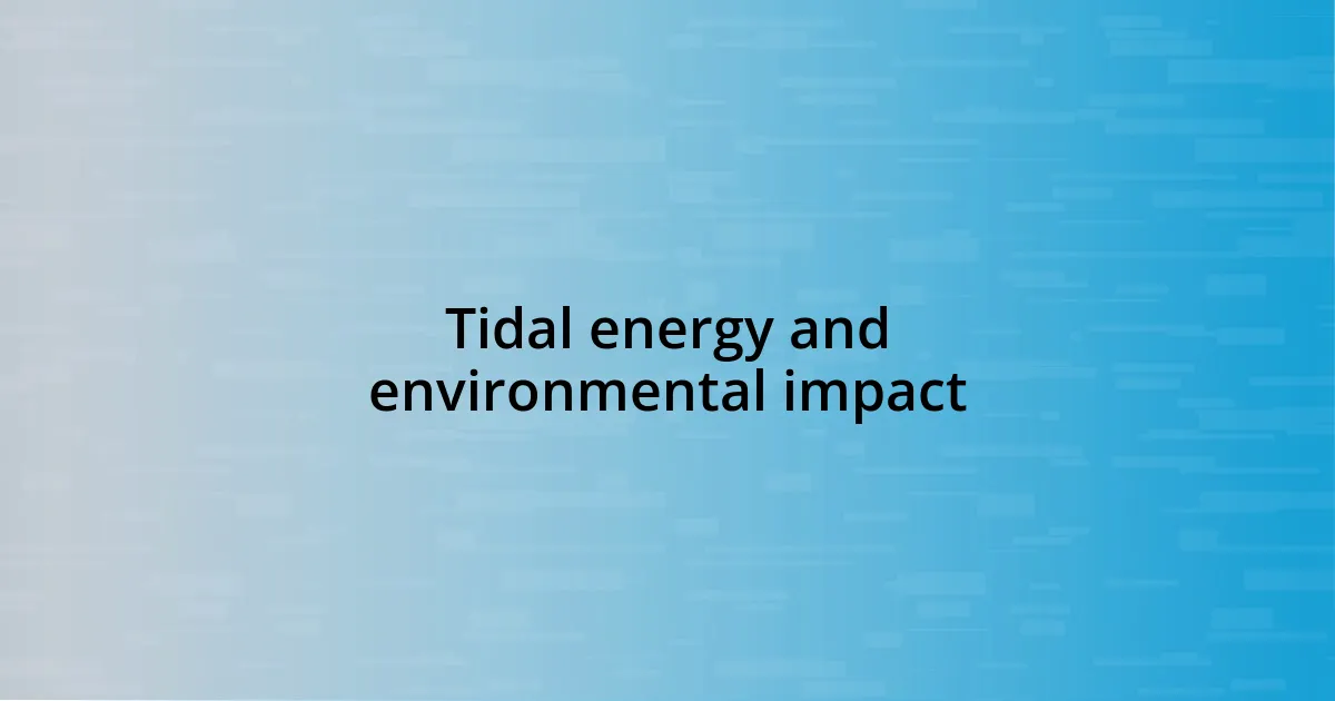 Tidal energy and environmental impact