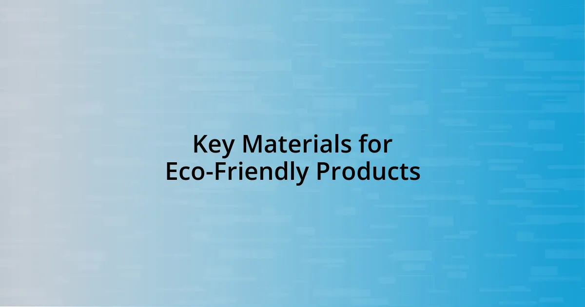 Key Materials for Eco-Friendly Products