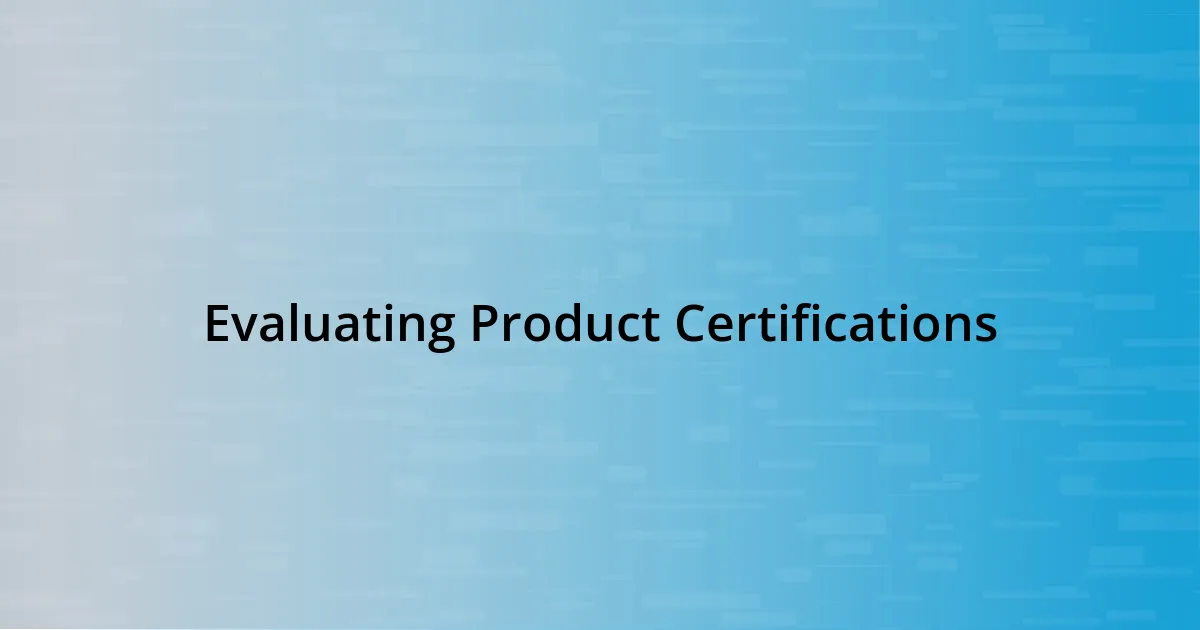 Evaluating Product Certifications