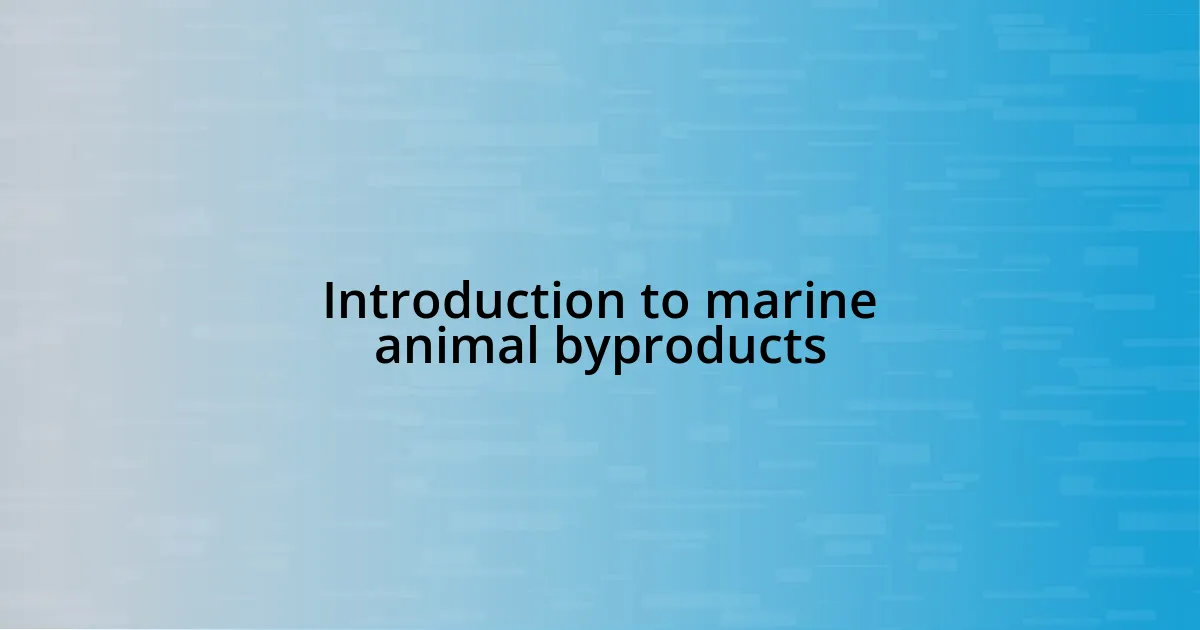 Introduction to marine animal byproducts