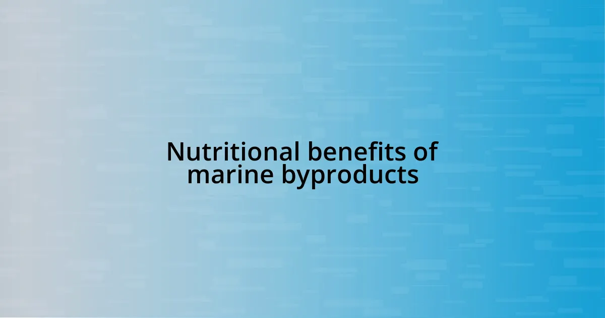 Nutritional benefits of marine byproducts