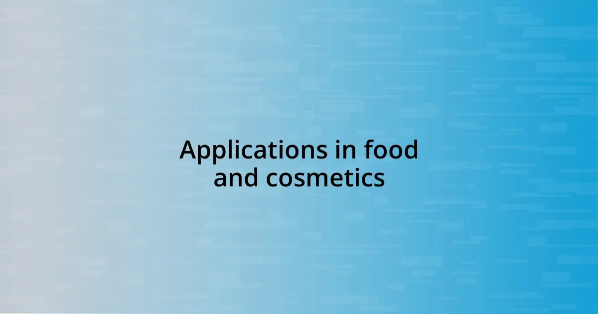 Applications in food and cosmetics