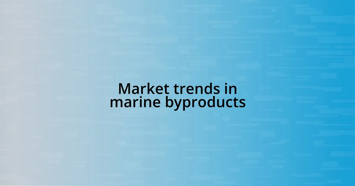 Market trends in marine byproducts