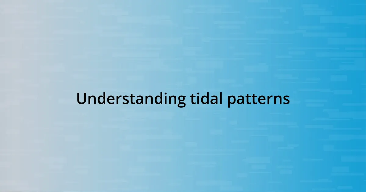 Understanding tidal patterns