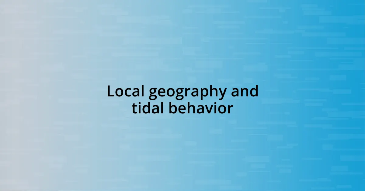 Local geography and tidal behavior