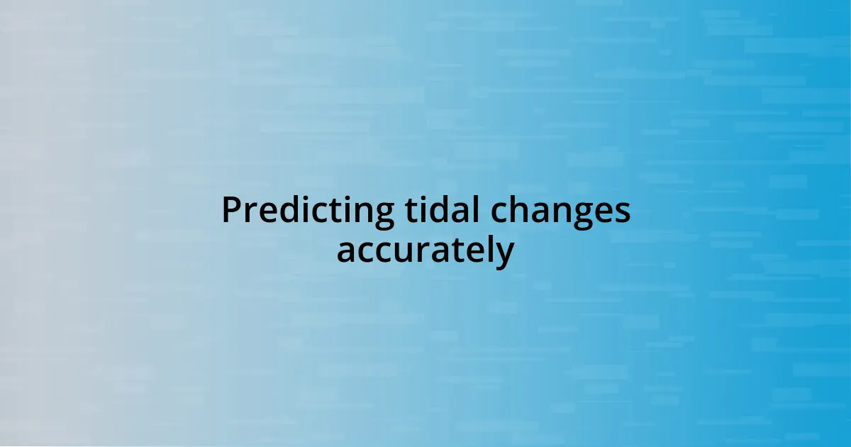 Predicting tidal changes accurately