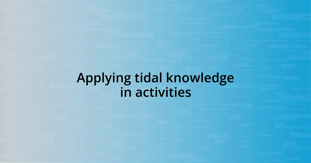 Applying tidal knowledge in activities