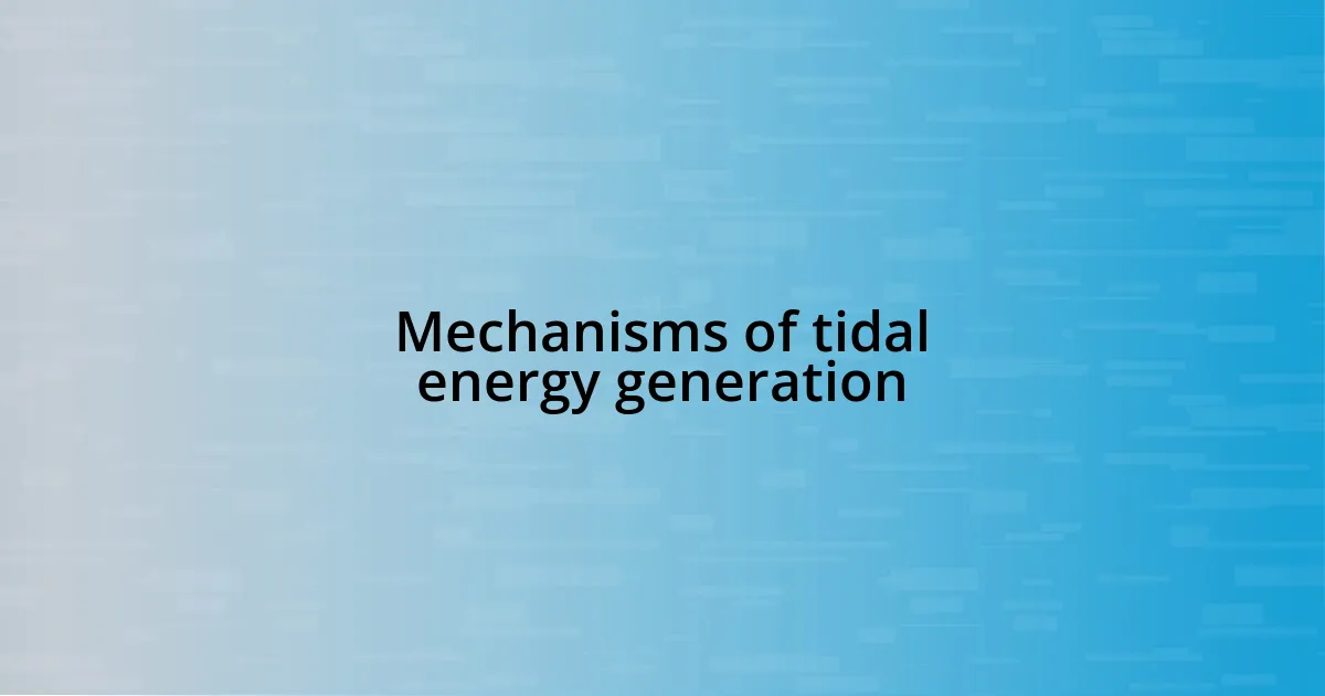 Mechanisms of tidal energy generation