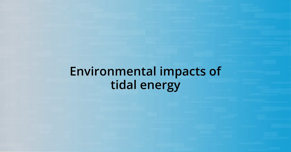 Environmental impacts of tidal energy