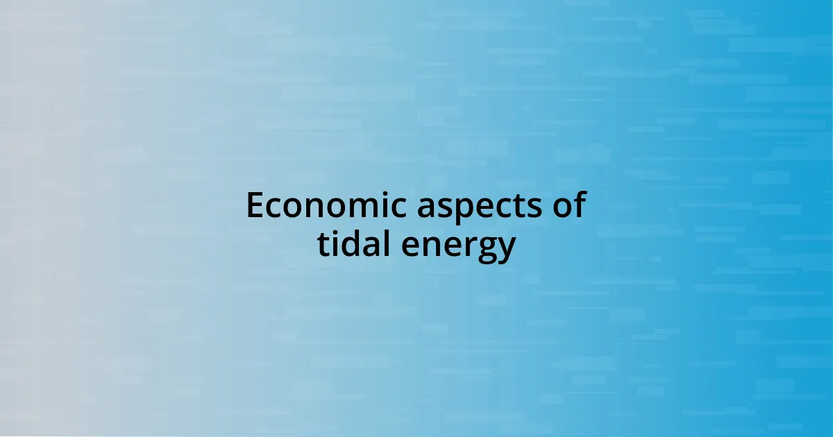 Economic aspects of tidal energy