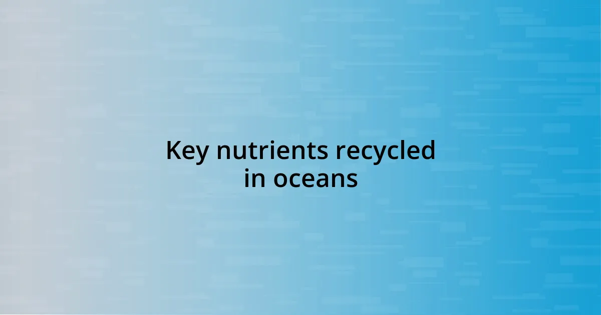 Key nutrients recycled in oceans