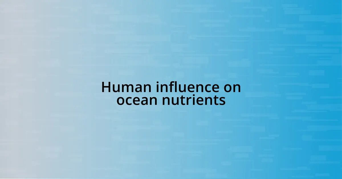 Human influence on ocean nutrients