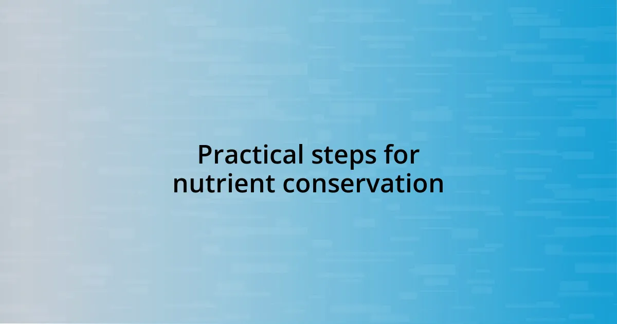 Practical steps for nutrient conservation