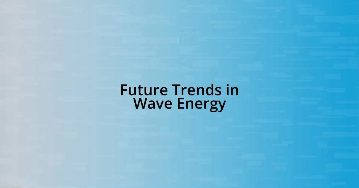 Future Trends in Wave Energy