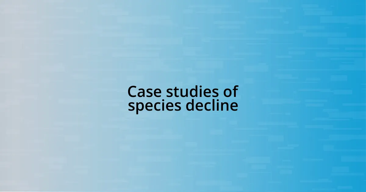 Case studies of species decline