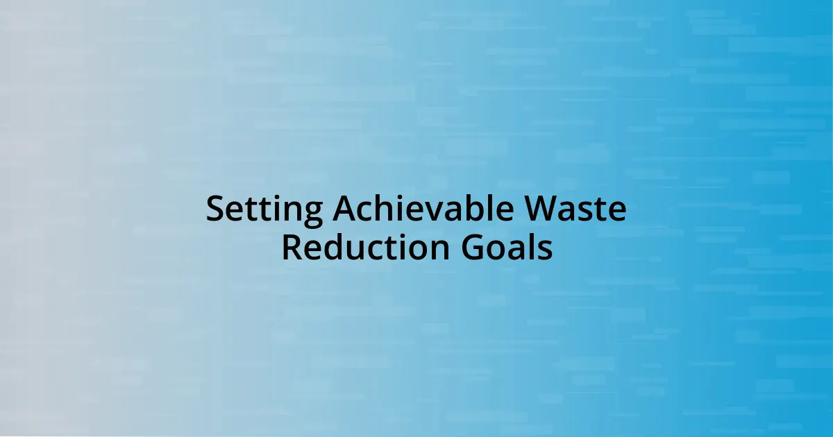 Setting Achievable Waste Reduction Goals