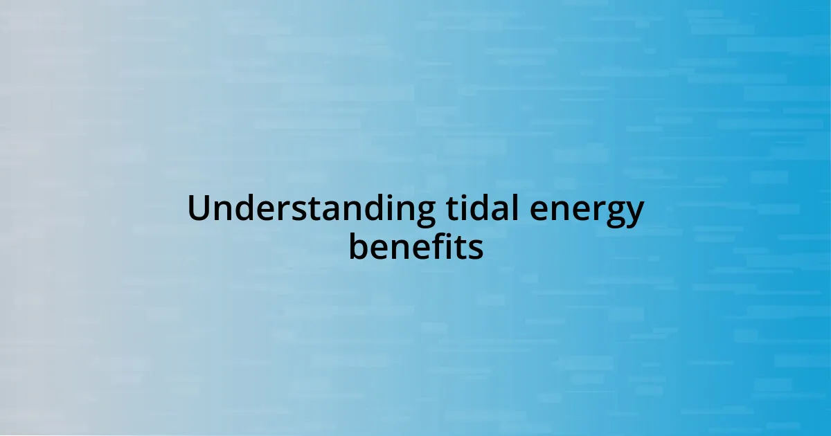 Understanding tidal energy benefits