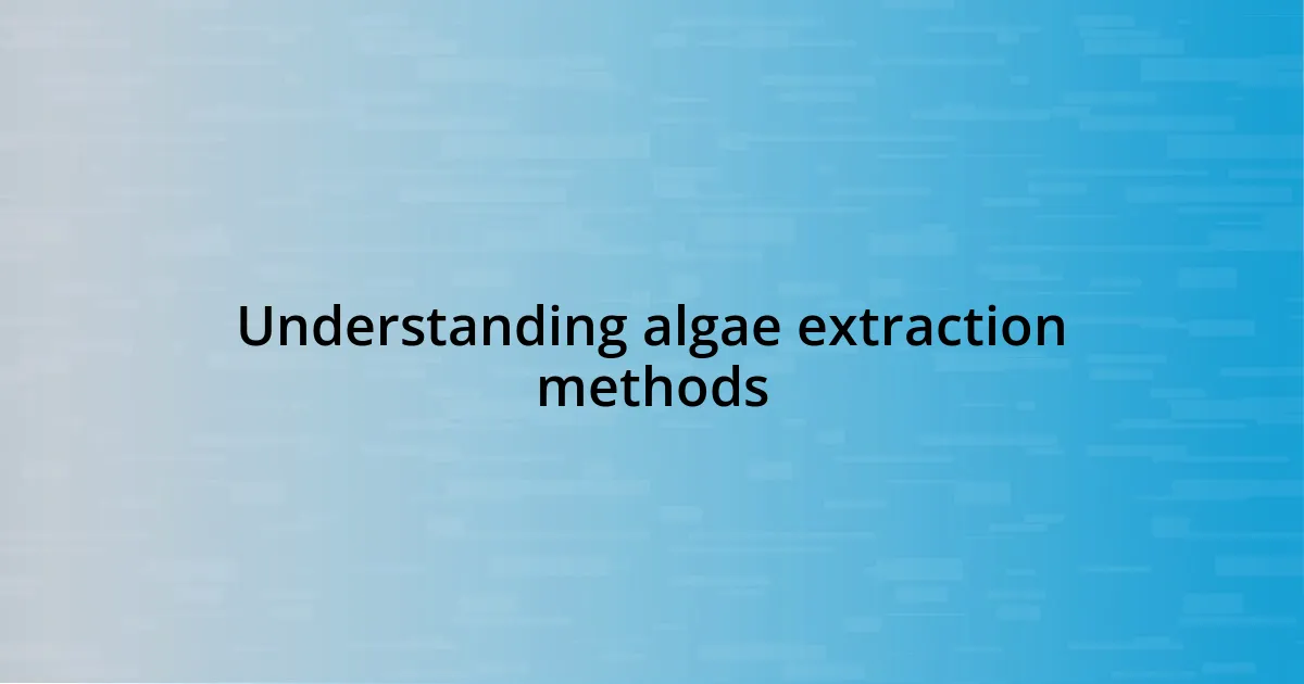 Understanding algae extraction methods