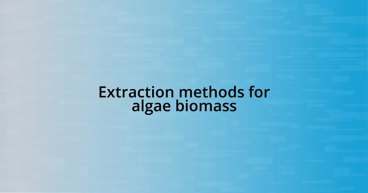 Extraction methods for algae biomass