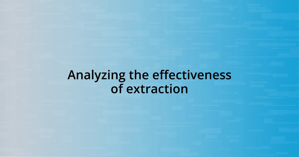 Analyzing the effectiveness of extraction