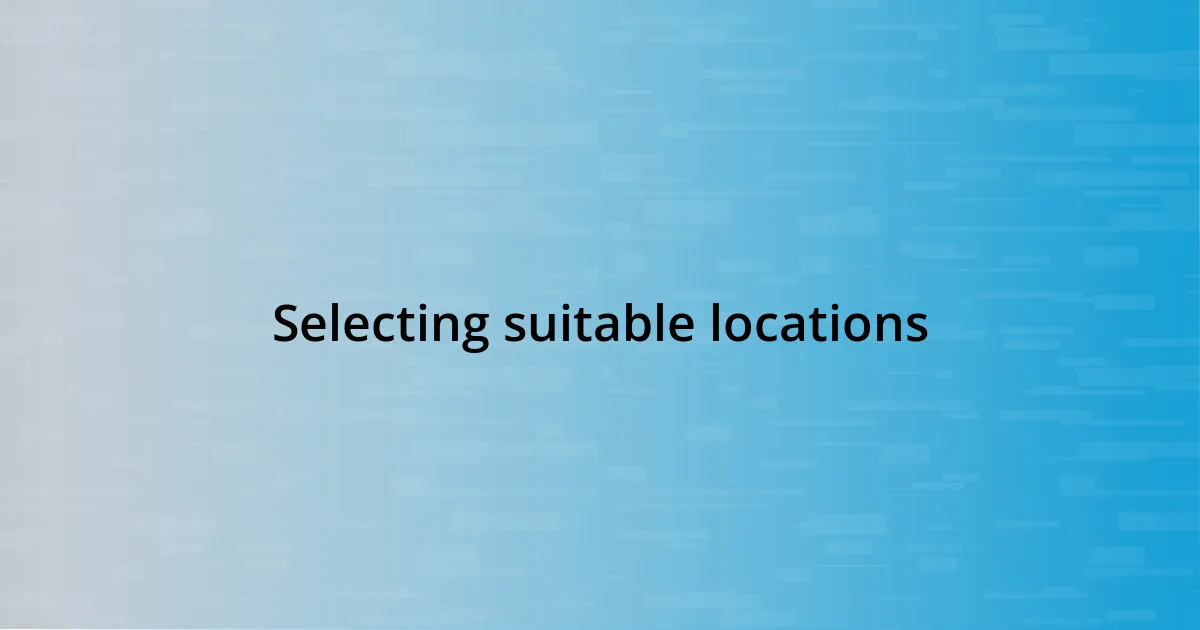 Selecting suitable locations