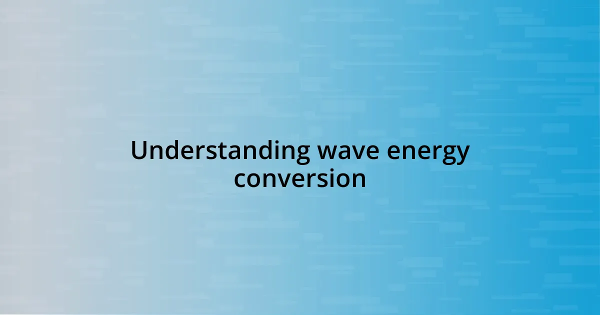 Understanding wave energy conversion